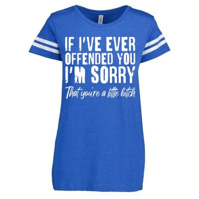 If I've Ever Offended You I'm Sorry That You're A Little B!tch Enza Ladies Jersey Football T-Shirt