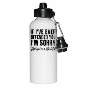 If I've Ever Offended You I'm Sorry That You're A Little B!tch Aluminum Water Bottle