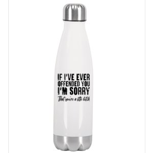 If I've Ever Offended You I'm Sorry That You're A Little B!tch Stainless Steel Insulated Water Bottle