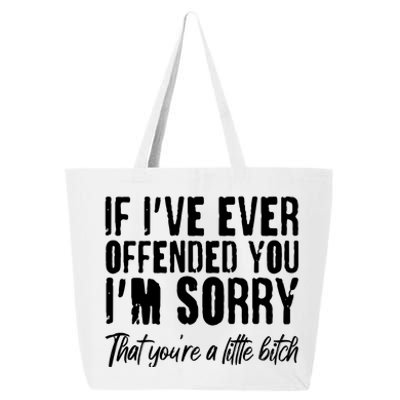 If I've Ever Offended You I'm Sorry That You're A Little B!tch 25L Jumbo Tote