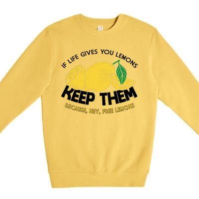 If Life Gives You Lemons Keep Them Premium Crewneck Sweatshirt