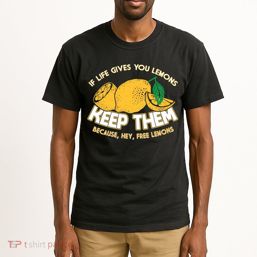If Life Gives You Lemons Keep Them Tall T-Shirt