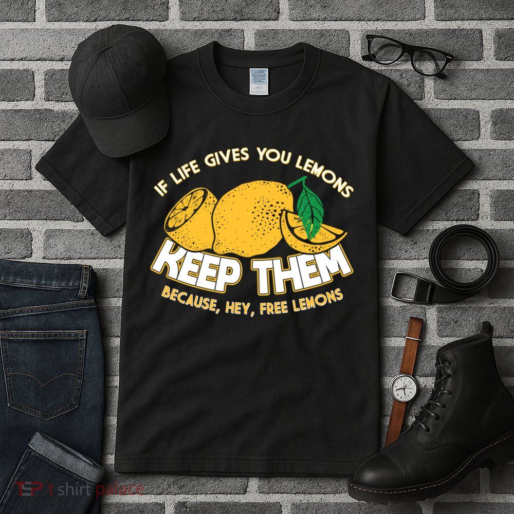 If Life Gives You Lemons Keep Them Tall T-Shirt