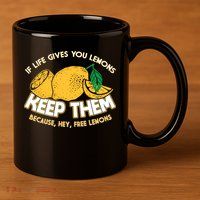 If Life Gives You Lemons Keep Them 11oz C Handle Ceramic Mug