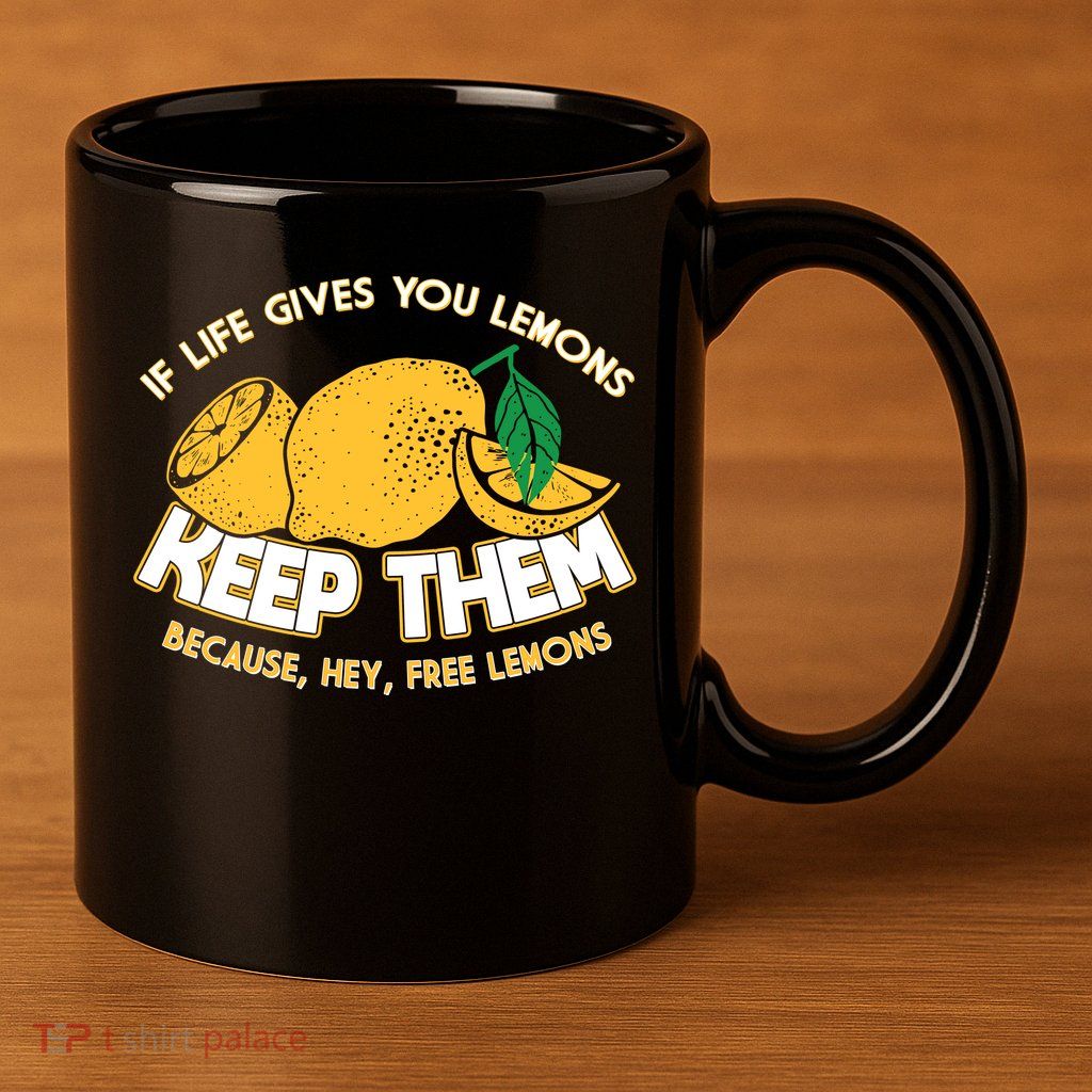 If Life Gives You Lemons Keep Them 11oz C Handle Ceramic Mug