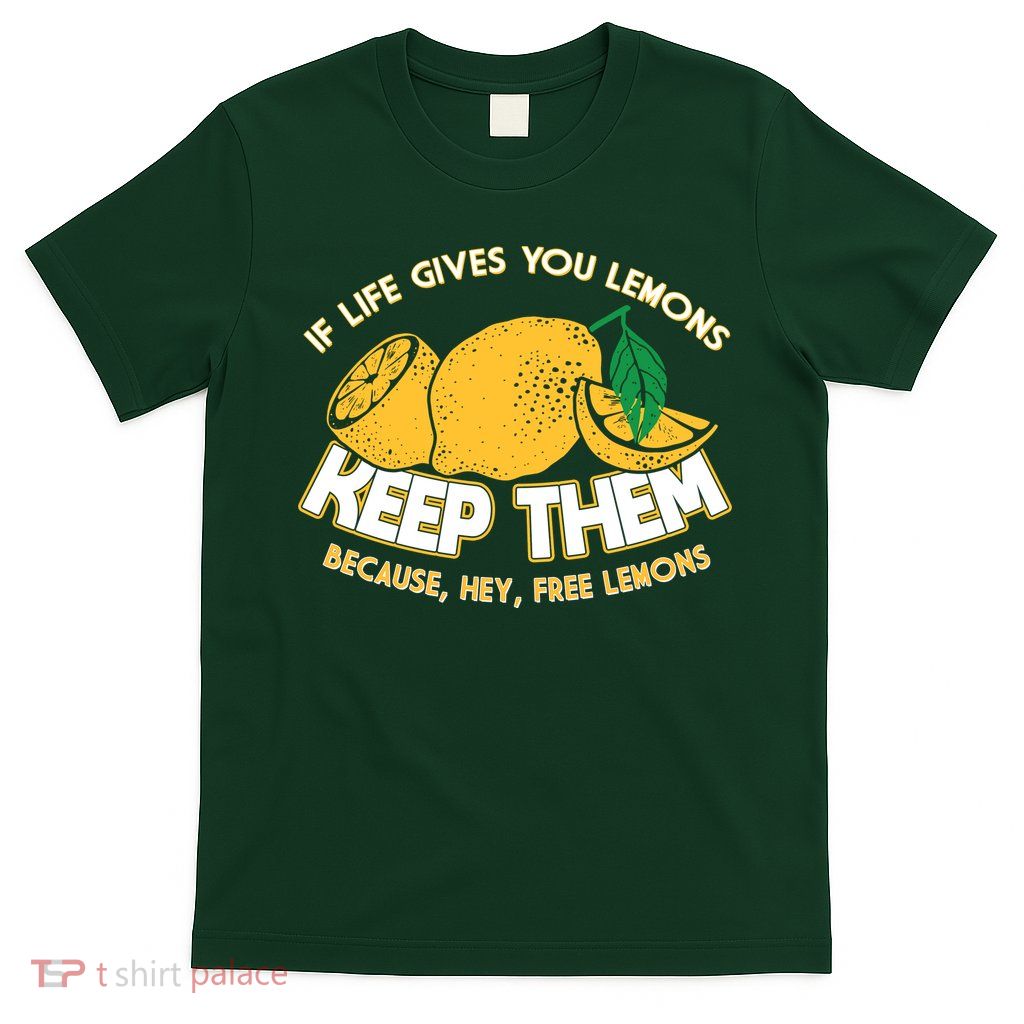 If Life Gives You Lemons Keep Them T-Shirt