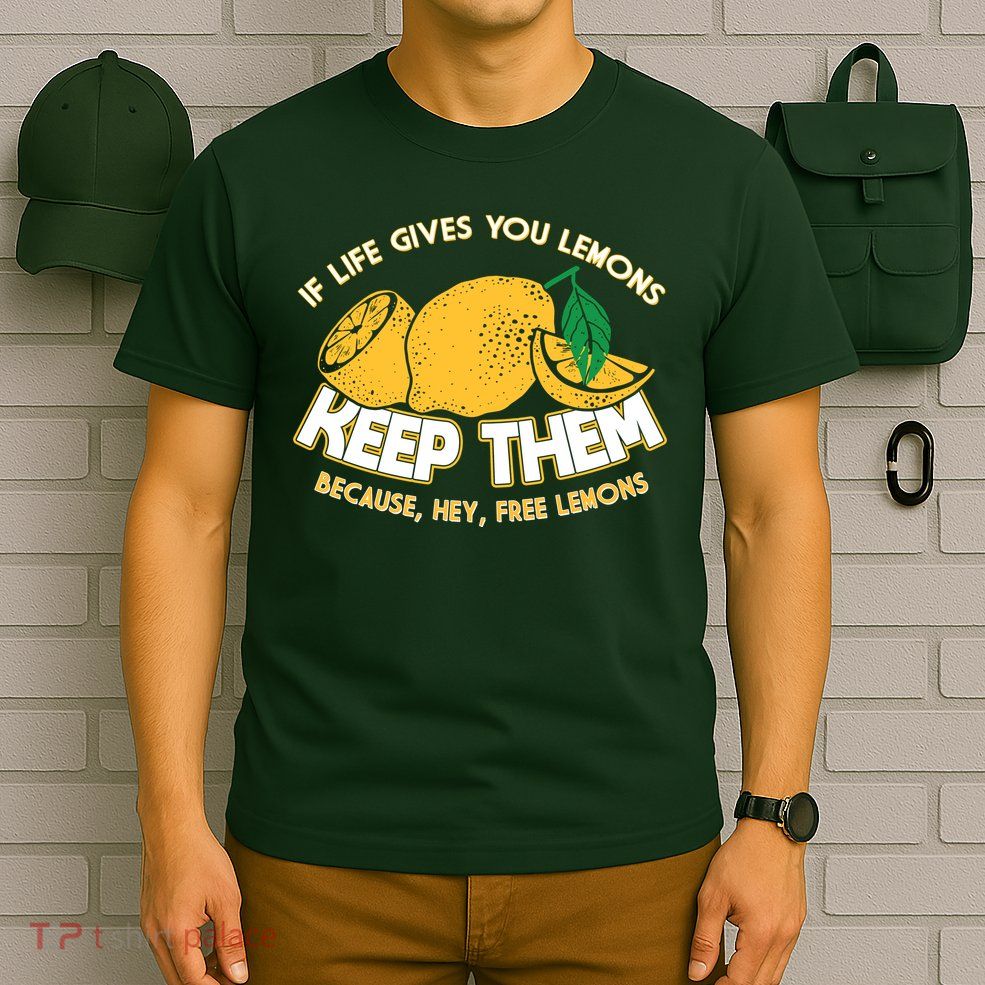 If Life Gives You Lemons Keep Them T-Shirt