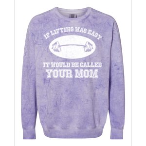 If Lifting Was Easy It Would Be Called Your Mom Colorblast Crewneck Sweatshirt