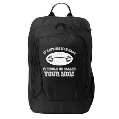 If Lifting Was Easy It Would Be Called Your Mom City Backpack