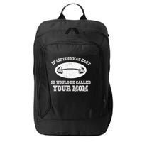 If Lifting Was Easy It Would Be Called Your Mom City Backpack