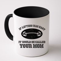 If Lifting Was Easy It Would Be Called Your Mom Mug