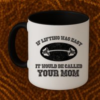 If Lifting Was Easy It Would Be Called Your Mom Mug