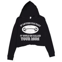 If Lifting Was Easy It Would Be Called Your Mom Crop Fleece Hoodie