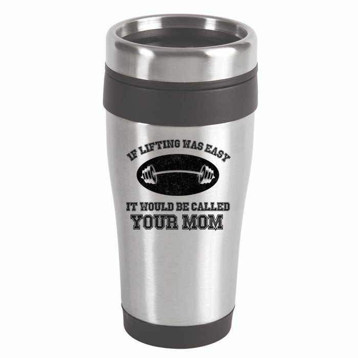 If Lifting Was Easy It Would Be Called Your Mom 16oz Travel Tumbler