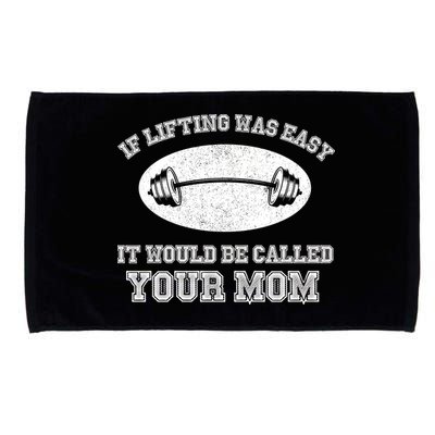 If Lifting Was Easy It Would Be Called Your Mom Microfiber Hand Towel