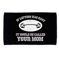 If Lifting Was Easy It Would Be Called Your Mom Microfiber Hand Towel