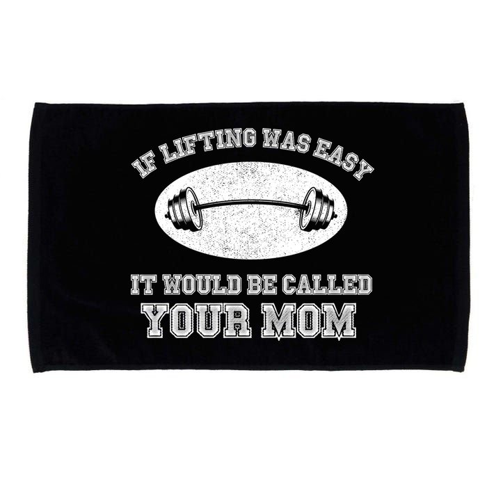 If Lifting Was Easy It Would Be Called Your Mom Microfiber Hand Towel