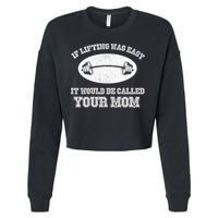 If Lifting Was Easy It Would Be Called Your Mom Cropped Pullover Crew