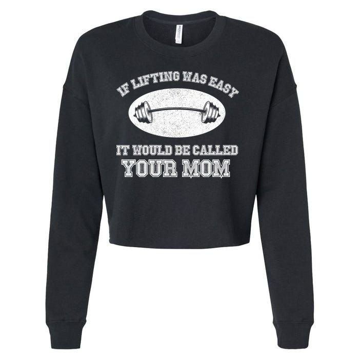 If Lifting Was Easy It Would Be Called Your Mom Cropped Pullover Crew