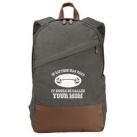 If Lifting Was Easy It Would Be Called Your Mom Cotton Canvas Backpack