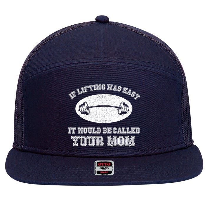 If Lifting Was Easy It Would Be Called Your Mom 7 Panel Mesh Trucker Snapback Hat