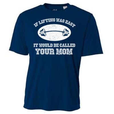 If Lifting Was Easy It Would Be Called Your Mom Cooling Performance Crew T-Shirt