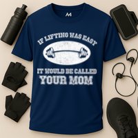 If Lifting Was Easy It Would Be Called Your Mom Performance Shirt
