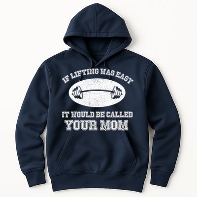 If Lifting Was Easy It Would Be Called Your Mom Hoodie