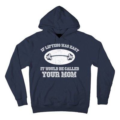 If Lifting Was Easy It Would Be Called Your Mom Hoodie