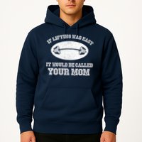 If Lifting Was Easy It Would Be Called Your Mom Hoodie