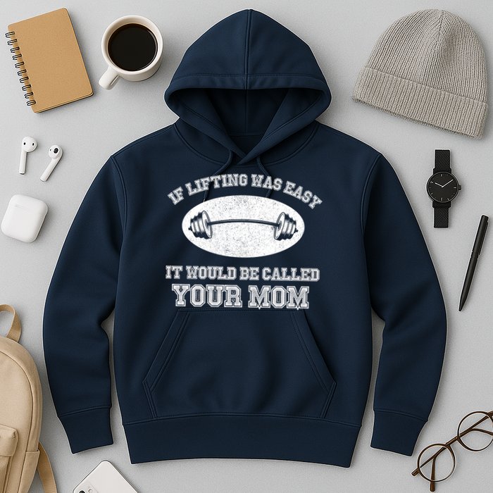 If Lifting Was Easy It Would Be Called Your Mom Hoodie