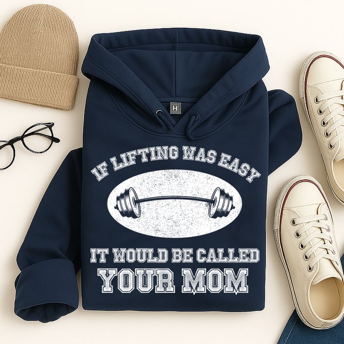 If Lifting Was Easy It Would Be Called Your Mom Hoodie