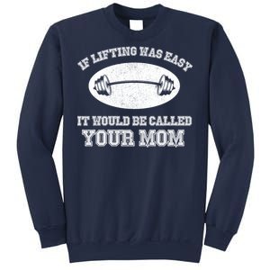 If Lifting Was Easy It Would Be Called Your Mom Sweatshirt