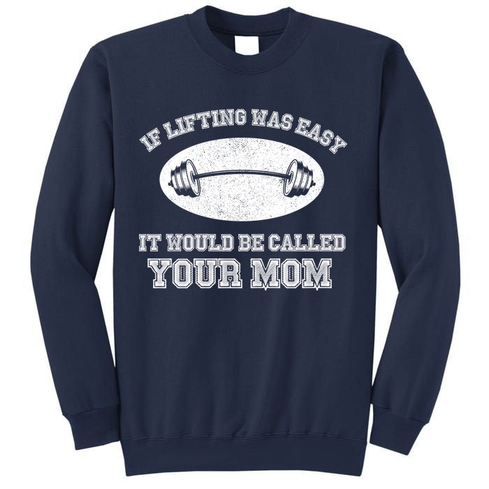 If Lifting Was Easy It Would Be Called Your Mom Sweatshirt