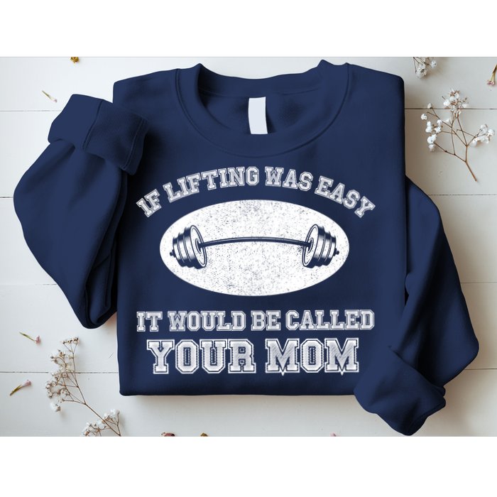 If Lifting Was Easy It Would Be Called Your Mom Sweatshirt