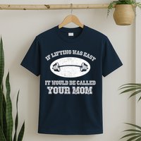 If Lifting Was Easy It Would Be Called Your Mom T-Shirt