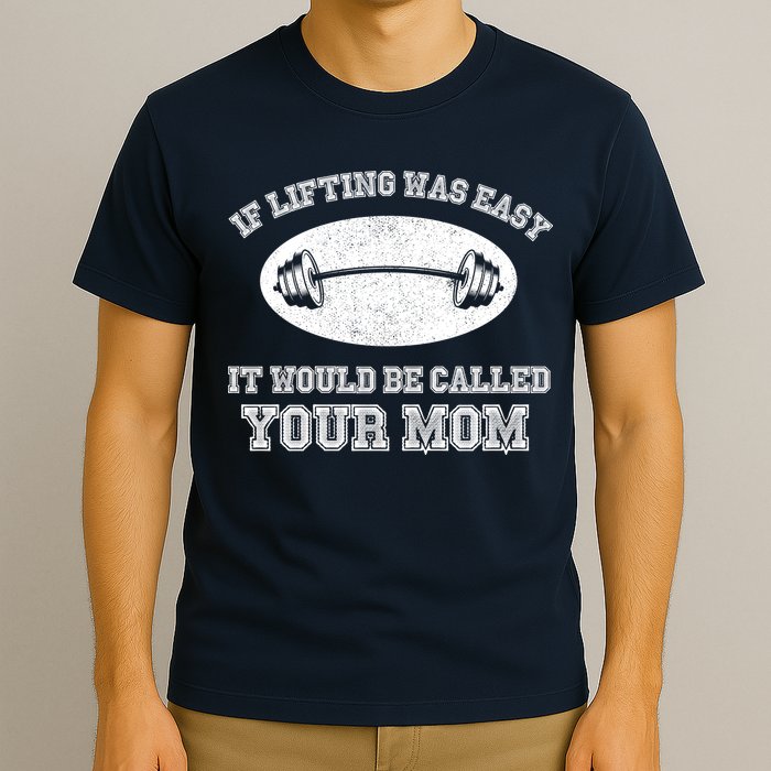 If Lifting Was Easy It Would Be Called Your Mom T-Shirt