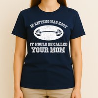 If Lifting Was Easy It Would Be Called Your Mom T-Shirt