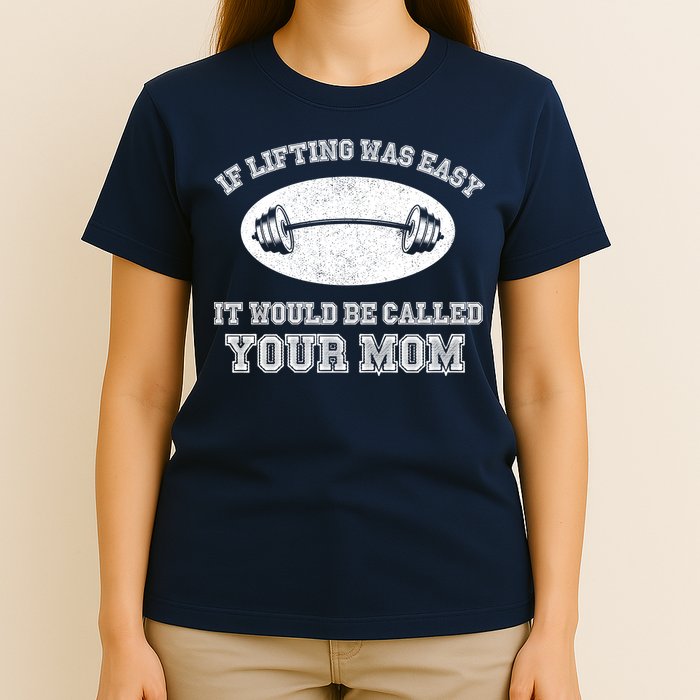 If Lifting Was Easy It Would Be Called Your Mom T-Shirt