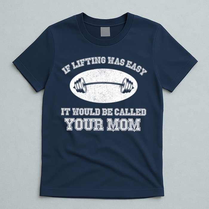 If Lifting Was Easy It Would Be Called Your Mom T-Shirt