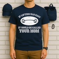 If Lifting Was Easy It Would Be Called Your Mom T-Shirt