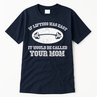 If Lifting Was Easy It Would Be Called Your Mom Tall T-Shirt