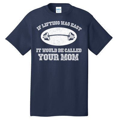 If Lifting Was Easy It Would Be Called Your Mom Tall T-Shirt