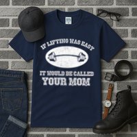 If Lifting Was Easy It Would Be Called Your Mom Tall T-Shirt