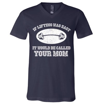 If Lifting Was Easy It Would Be Called Your Mom V-Neck T-Shirt