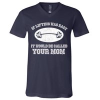 If Lifting Was Easy It Would Be Called Your Mom V-Neck T-Shirt