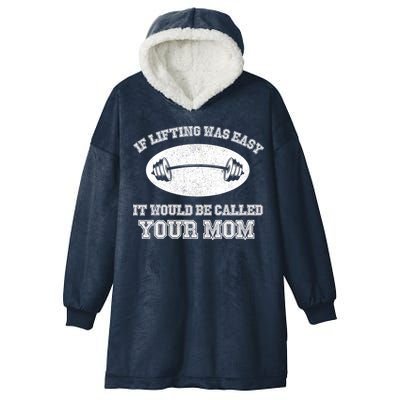 If Lifting Was Easy It Would Be Called Your Mom Hooded Wearable Blanket