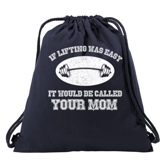 If Lifting Was Easy It Would Be Called Your Mom Drawstring Bag