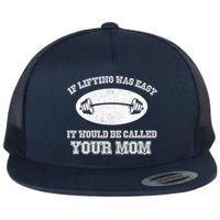 If Lifting Was Easy It Would Be Called Your Mom Flatbill Hat
