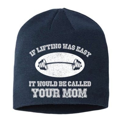 If Lifting Was Easy It Would Be Called Your Mom Sustainable Beanie